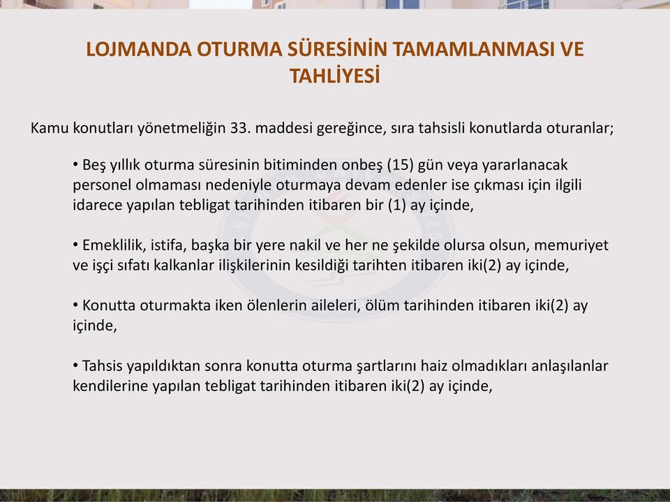 çıkması için ilgili idarece yapılan tebligat tarihinden itibaren bir (1) ay içinde, Emeklilik, istifa, başka bir yere nakil ve her ne şekilde olursa olsun, memuriyet ve işçi sıfatı