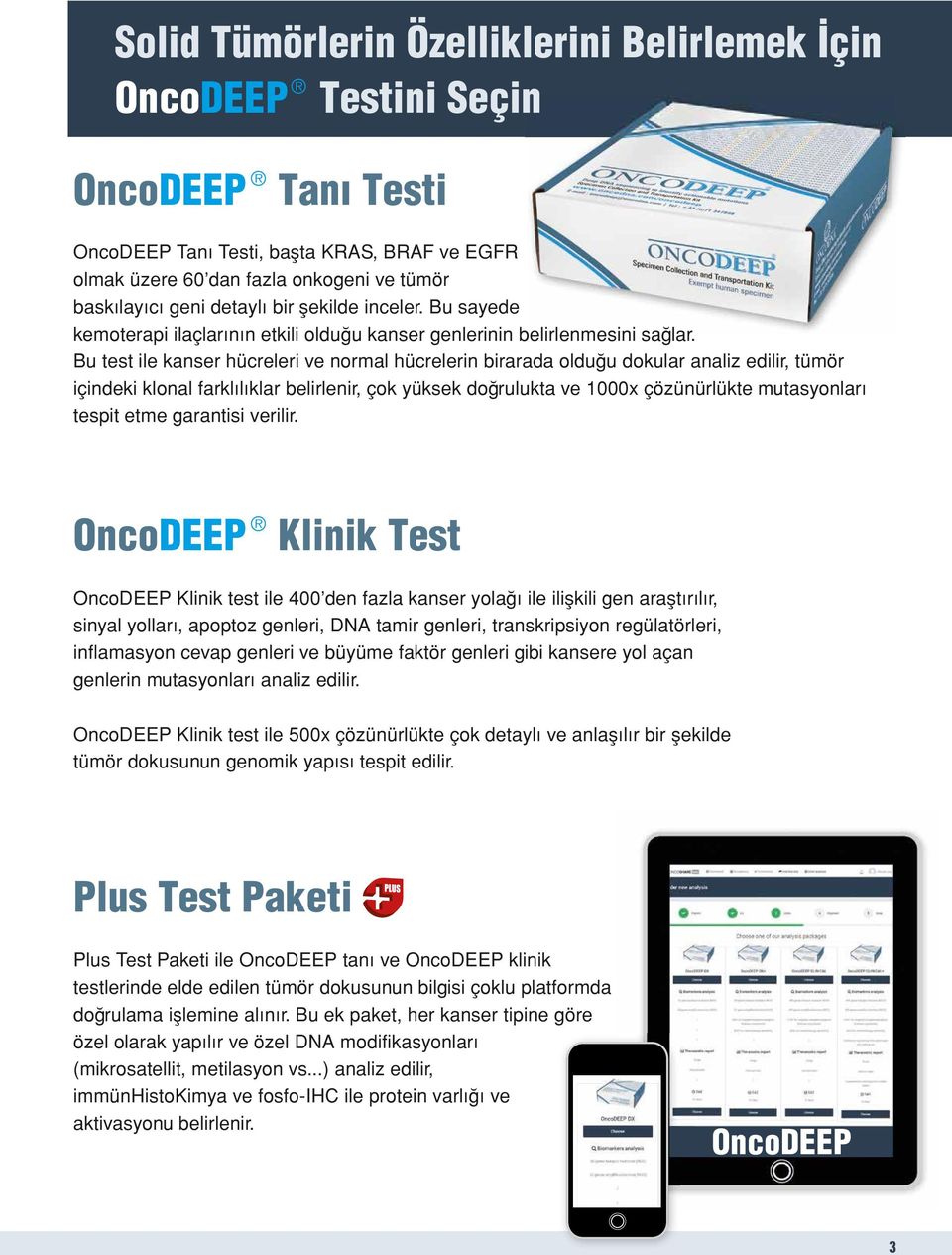 Bu test ile kanser hücreleri ve normal hücrelerin birarada olduğu dokular analiz edilir, tümör içindeki klonal farklılıklar belirlenir, çok yüksek doğrulukta ve 1000x çözünürlükte mutasyonları tespit