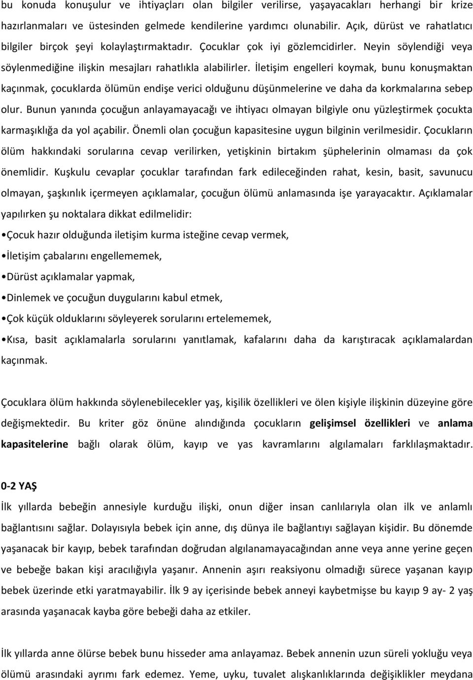 İletişim engelleri koymak, bunu konuşmaktan kaçınmak, çocuklarda ölümün endişe verici olduğunu düşünmelerine ve daha da korkmalarına sebep olur.