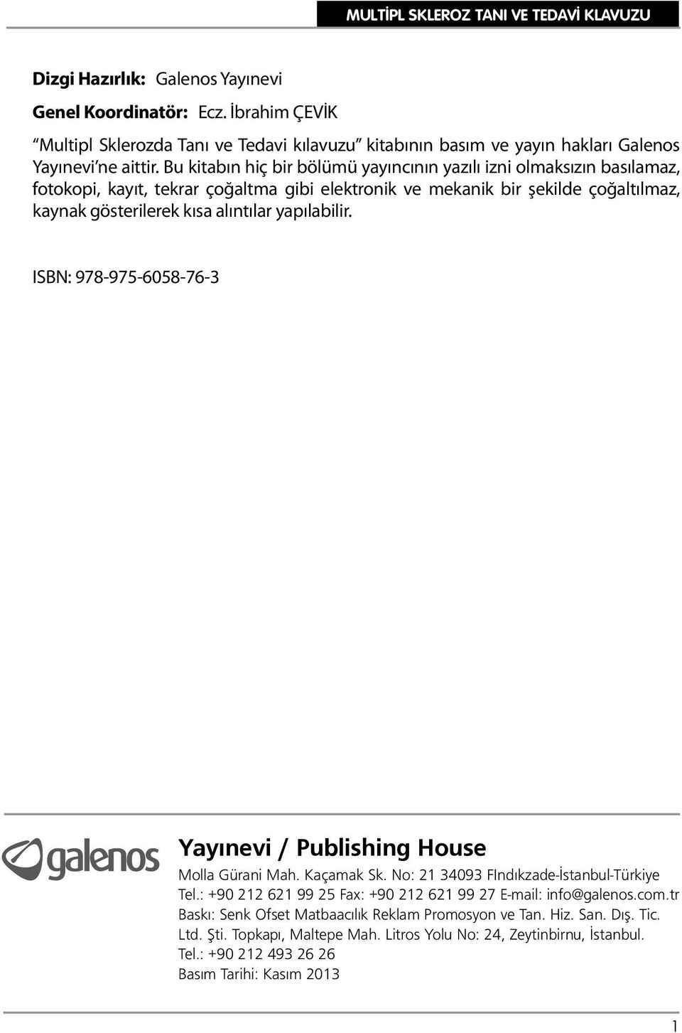 yapılabilir. ISBN: 978-975-6058-76-3 Yayınevi / Publishing House Molla Gürani Mah. Kaçamak Sk. No: 21 34093 FIndıkzade-İstanbul-Türkiye Tel.