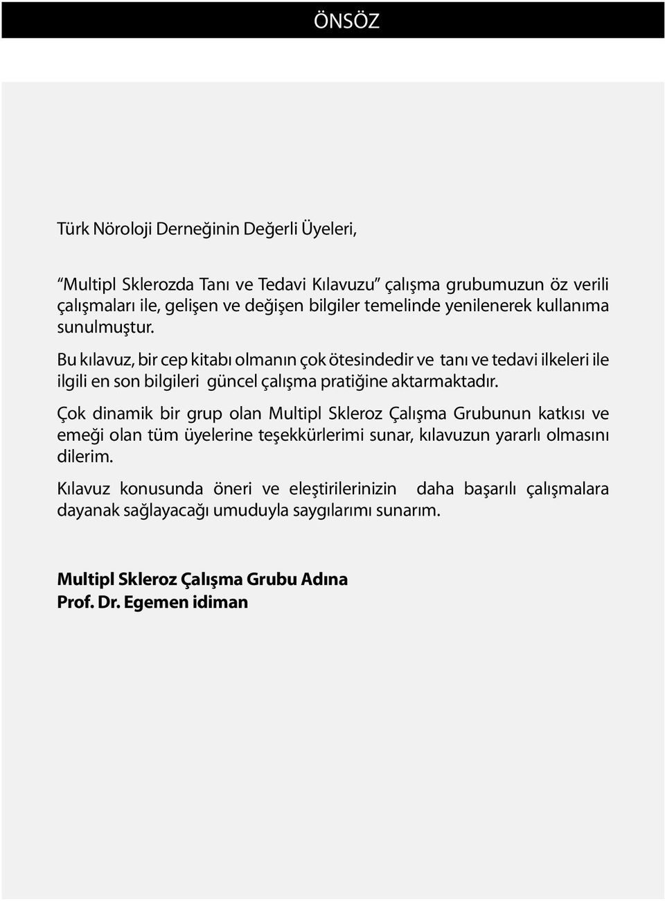 Bu kılavuz, bir cep kitabı olmanın çok ötesindedir ve tanı ve tedavi ilkeleri ile ilgili en son bilgileri güncel çalışma pratiğine aktarmaktadır.