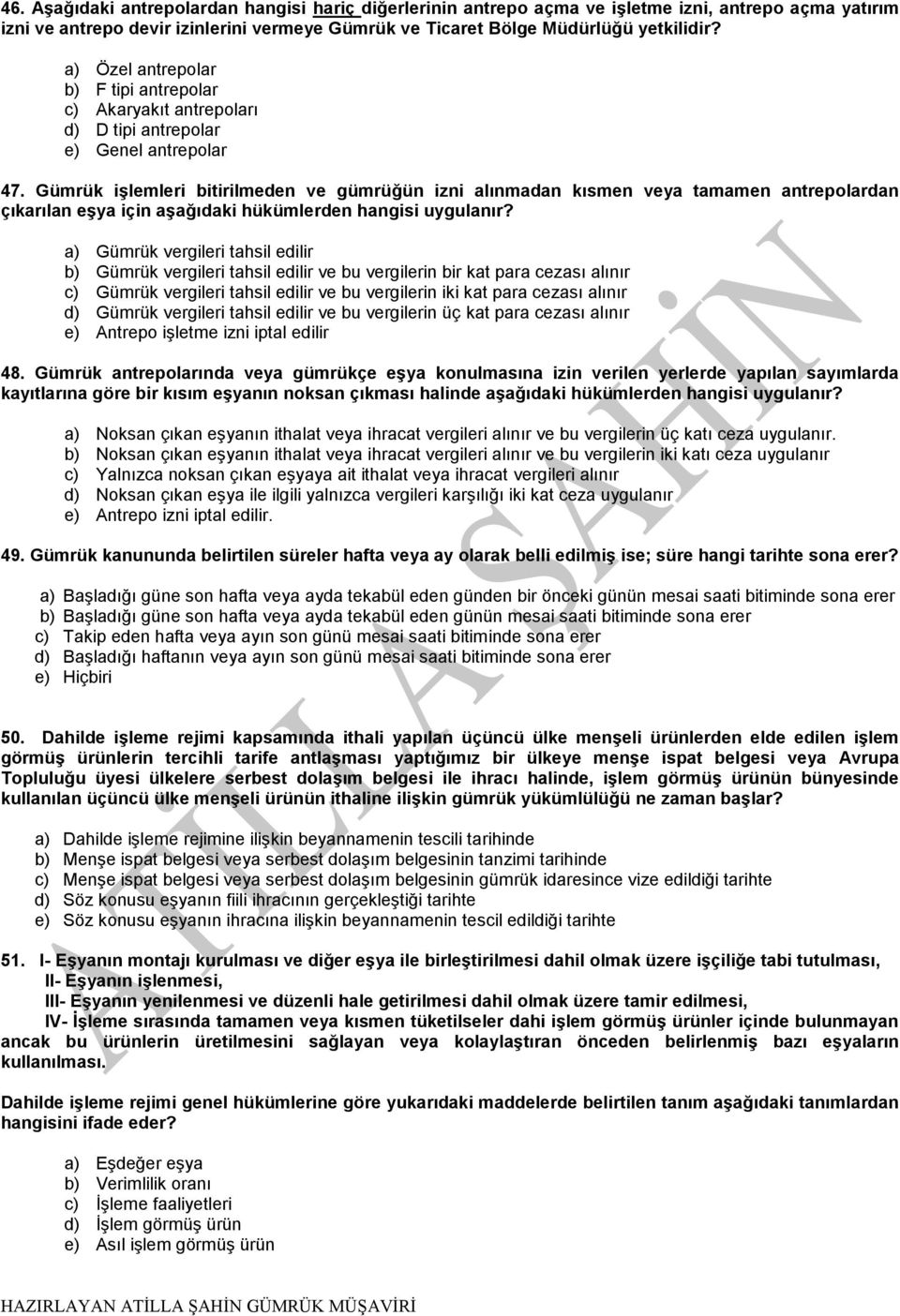 Gümrük işlemleri bitirilmeden ve gümrüğün izni alınmadan kısmen veya tamamen antrepolardan çıkarılan eşya için aşağıdaki hükümlerden hangisi uygulanır?