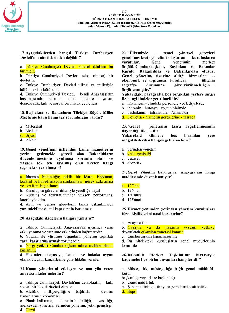 Türkiye Cumhuriyeti Devleti, kendi Anayasası'nın başlangıcında belirtilen temel ilkelere dayanan, demokratik, laik ve sosyal bir hukuk devletidir. 18.