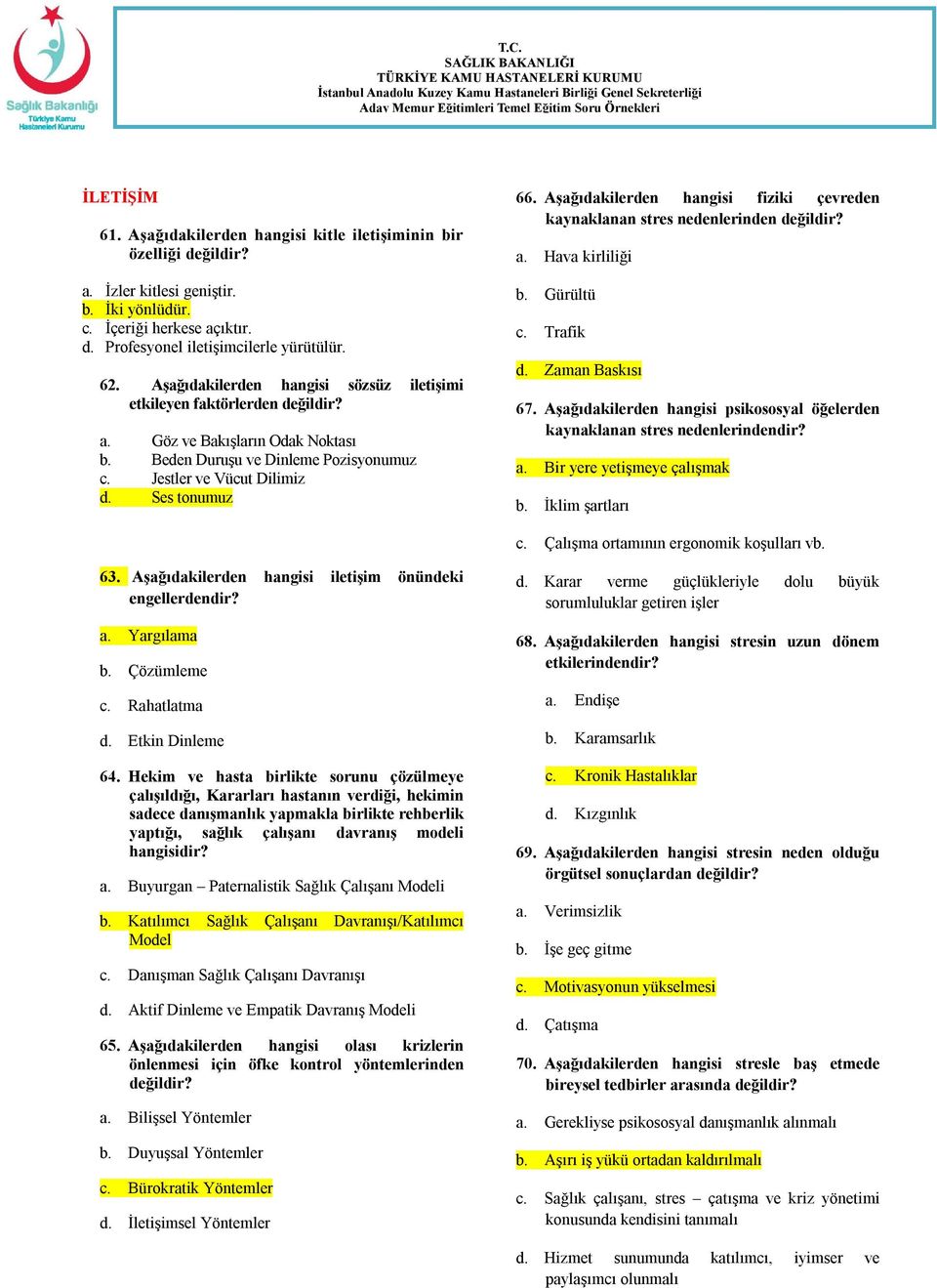 Aşağıdakilerden hangisi fiziki çevreden kaynaklanan stres nedenlerinden değildir? a. Hava kirliliği b. Gürültü c. Trafik d. Zaman Baskısı 67.