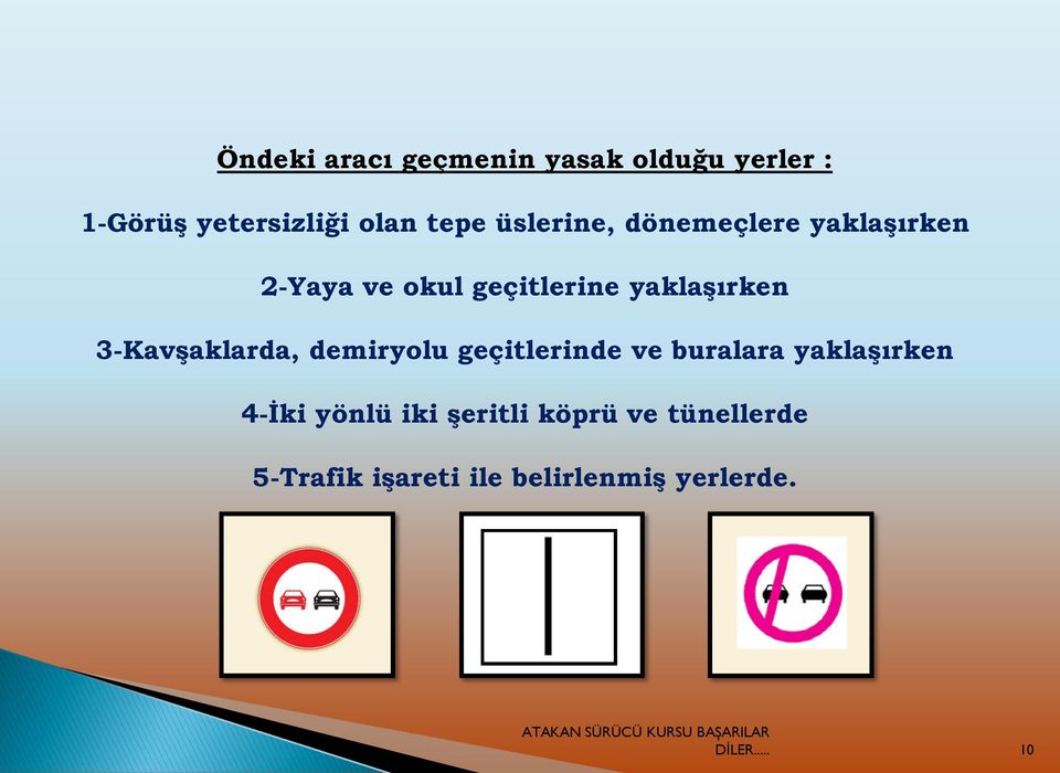 3-KavĢaklarda, demiryolu geçitlerinde ve buralara yaklaģırken 4-Ġki yönlü