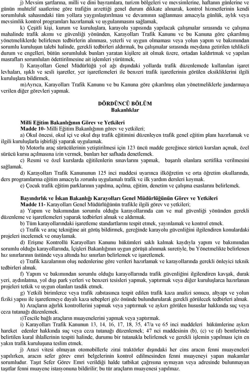 Çeşitli kişi, kurum ve kuruluşlara, karayolu yapısında yapılacak çalışmalar sırasında ve çalışma mahalinde trafik akımı ve güvenliği yönünden, Karayolları Trafik Kanunu ve bu Kanuna göre çıkarılmış