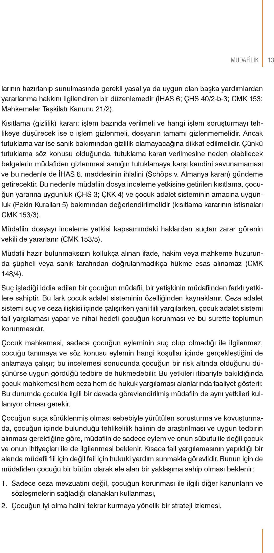 Ancak tutuklama var ise sanık bakımından gizlilik olamayacağına dikkat edilmelidir.