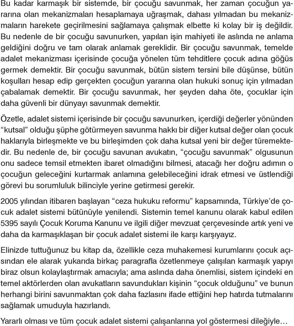 Bir çocuğu savunmak, temelde adalet mekanizması içerisinde çocuğa yönelen tüm tehditlere çocuk adına göğüs germek demektir.