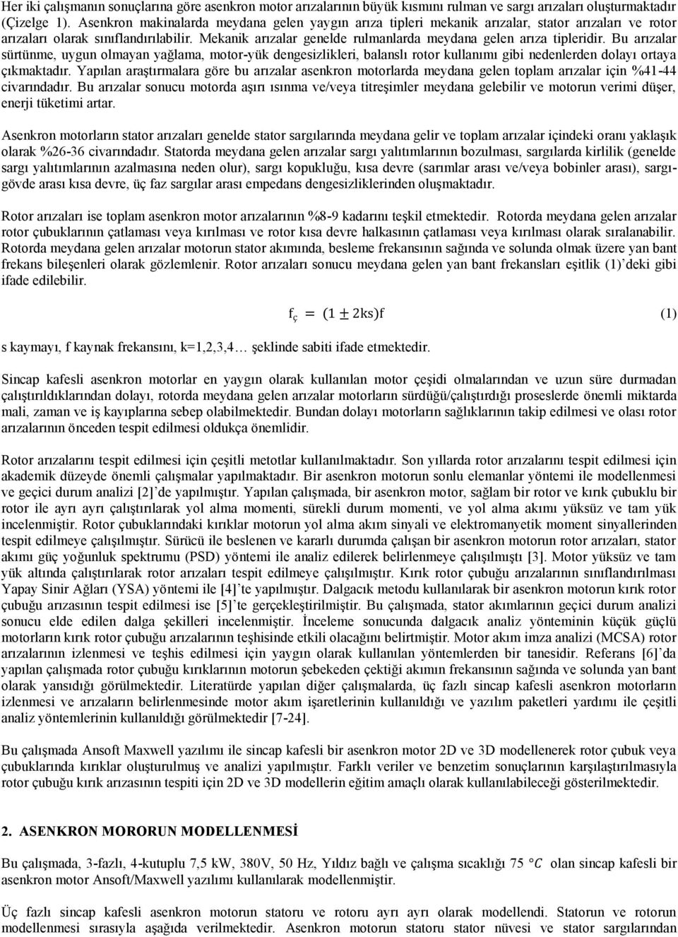 Mekanik arızalar genelde rulmanlarda meydana gelen arıza tipleridir.