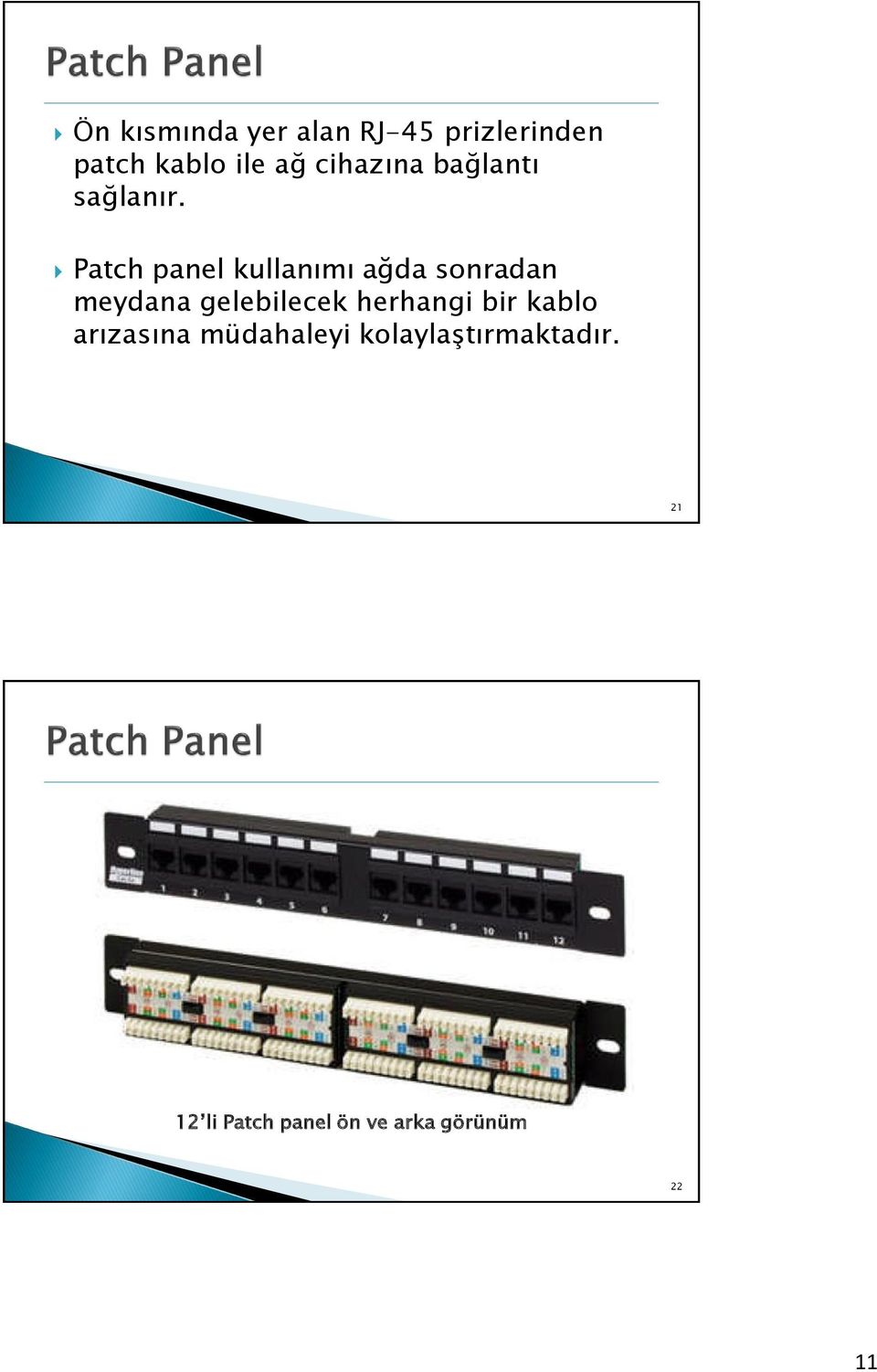 Patch panel kullanımı ağda sonradan meydana gelebilecek herhangi