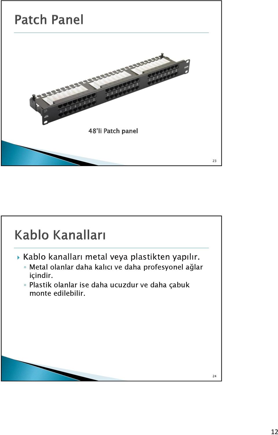 Metal olanlar daha kalıcı ve daha profesyonel ağlar