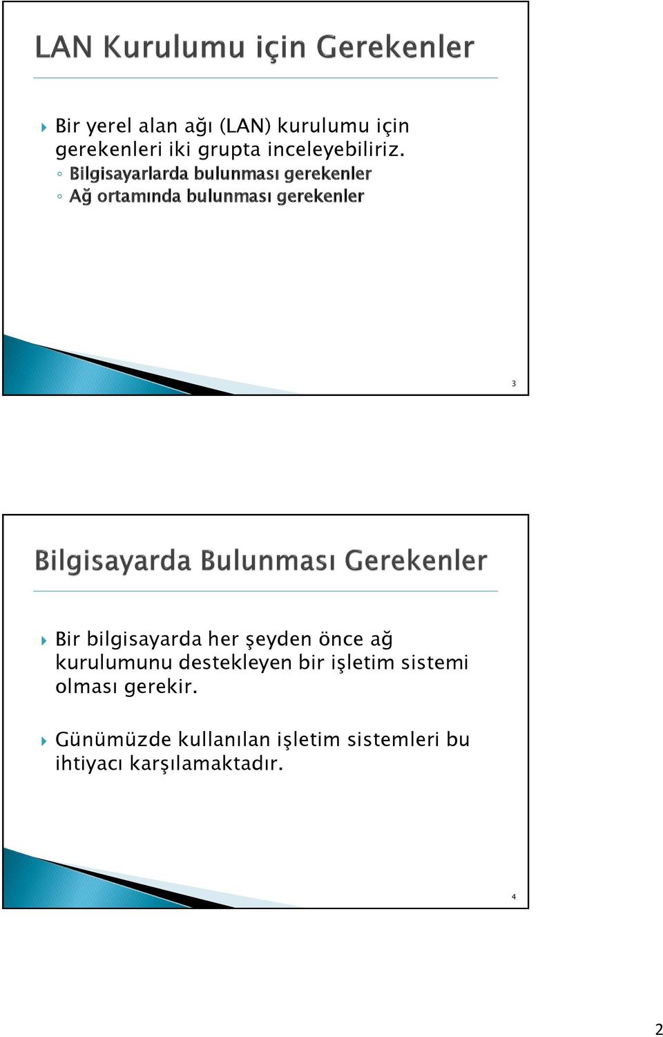 bilgisayarda her şeyden önce ağ kurulumunu destekleyen bir işletim sistemi olması