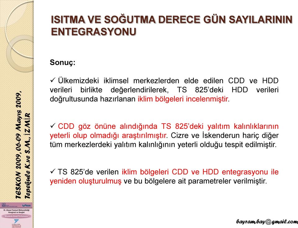 CDD göz önüne alındığında TS 825 deki yalıtım kalınlıklarının yeterli olup olmadığı araştırılmıştır.