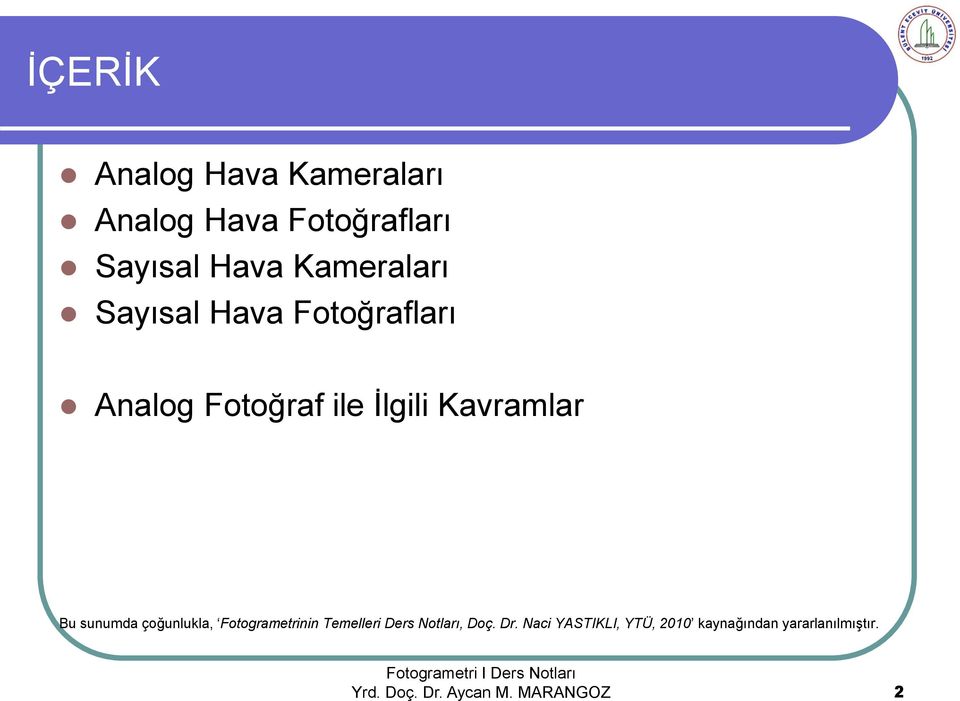 Bu sunumda çoğunlukla, Fotogrametrinin Temelleri Ders Notları, Doç. Dr.