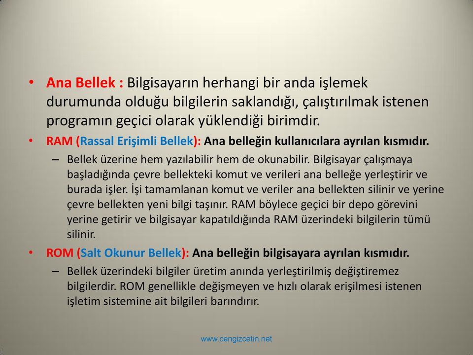 Bilgisayar çalışmaya başladığında çevre bellekteki komut ve verileri ana belleğe yerleştirir ve burada işler.