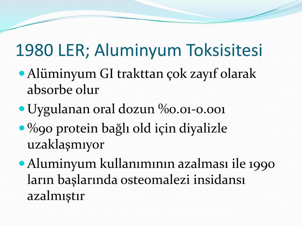 001 %90 protein bağlı old için diyalizle uzaklaşmıyor Aluminyum