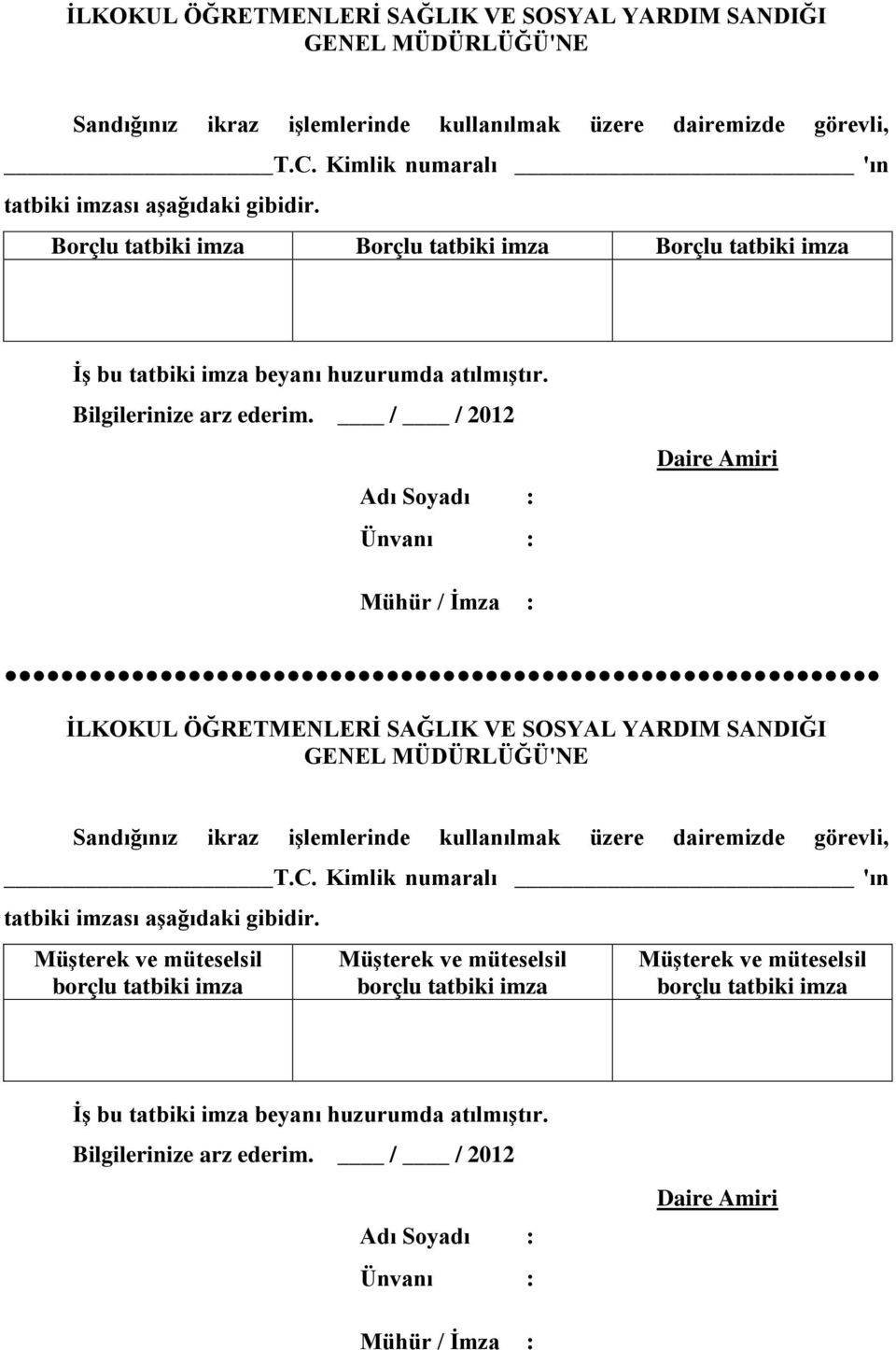 / / 2012 Adı Soyadı : Ünvanı : Daire Amiri Mühür / İmza :  Müşterek ve müteselsil borçlu tatbiki imza Müşterek ve müteselsil borçlu tatbiki imza Müşterek ve müteselsil borçlu tatbiki imza İş bu