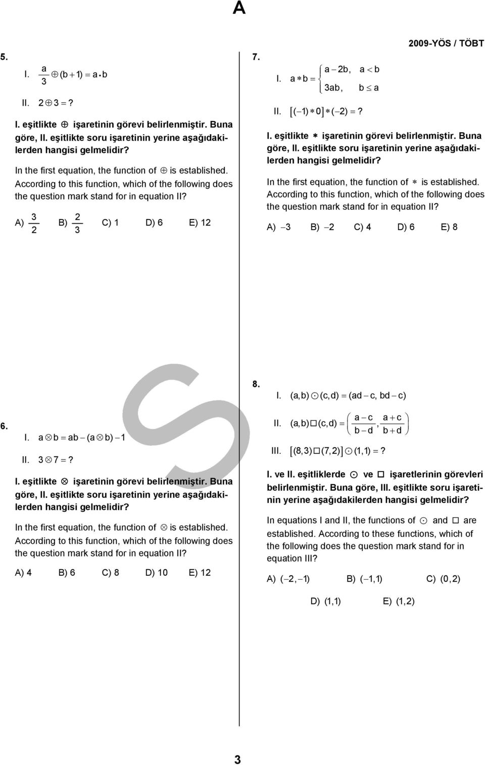 According to this function, which of the following does the question mark stand for in equation II A) D) 6 7. I. a b, a < b a b = ab, b a II. [ ] ( ) 0 ( ) = 009-YÖS / TÖBT I.
