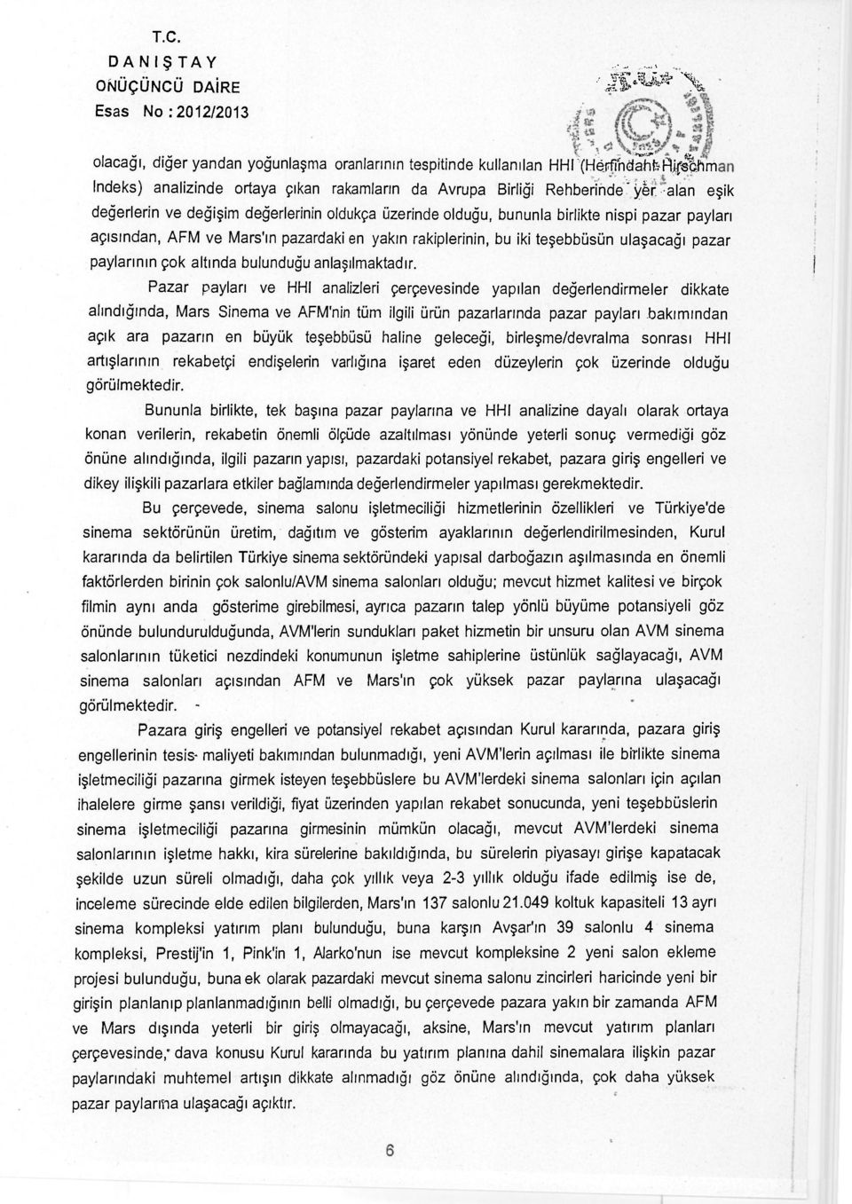 açısından, AFM ve Mars'ın pazardaki en yakın rakiplerinin, bu iki teşebbüsün ulaşacağı pazar paylarının çok altında bulunduğu anlaşılmaktadır.