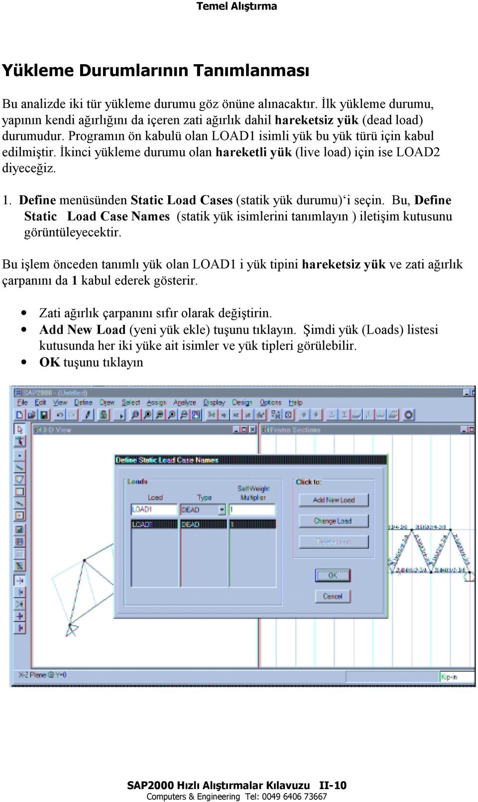 İkinci yükleme durumu olan hareketli yük (live load) için ise LOAD2 diyeceğiz. 1. Define menüsünden Static Load Cases (statik yük durumu) i seçin.