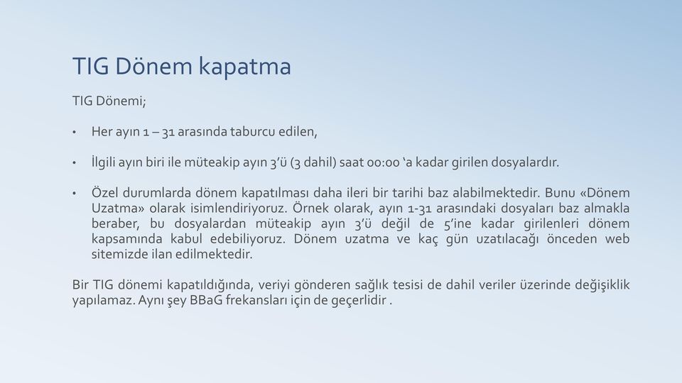 Örnek olarak, ayın 1-31 arasındaki dosyaları baz almakla beraber, bu dosyalardan müteakip ayın 3 ü değil de 5 ine kadar girilenleri dönem kapsamında kabul edebiliyoruz.