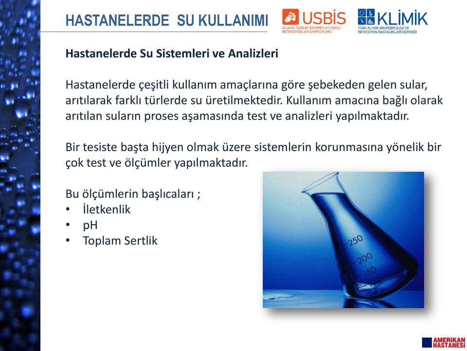 Kullanım amacına bağlı olarak arıtılan suların proses aşamasında test ve analizleri yapılmaktadır.