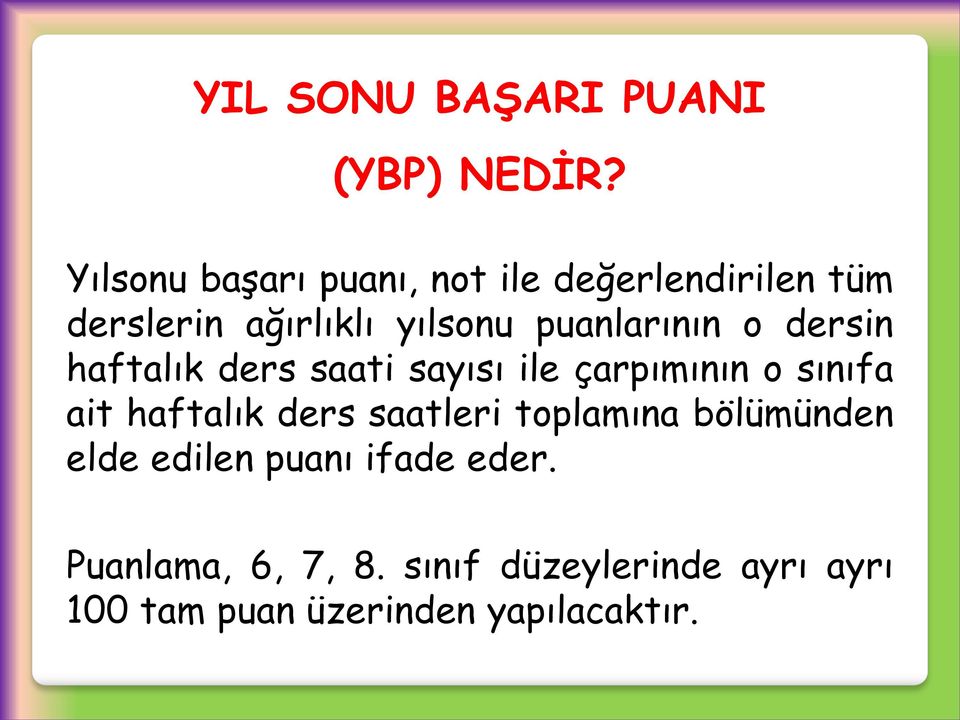 puanlarının o dersin haftalık ders saati sayısı ile çarpımının o sınıfa ait haftalık