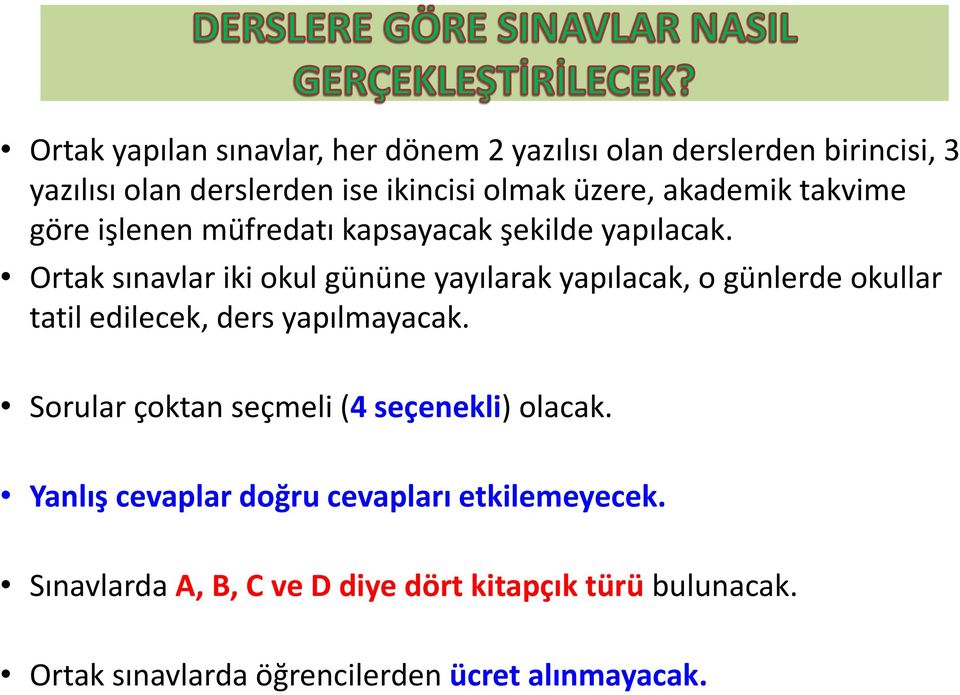 Ortak sınavlar iki okul gününe yayılarak yapılacak, o günlerde okullar tatil edilecek, ders yapılmayacak.