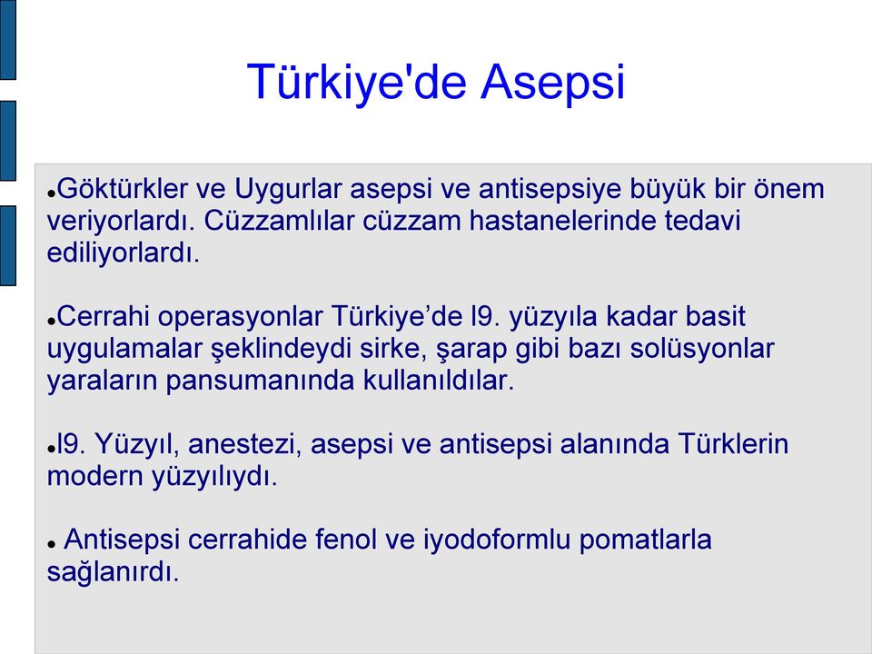 yüzyıla kadar basit uygulamalar şeklindeydi sirke, şarap gibi bazı solüsyonlar yaraların pansumanında