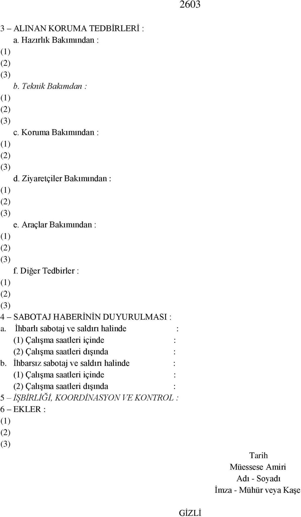 İhbarlı sabotaj ve saldırı halinde : Çalışma saatleri içinde : Çalışma saatleri dışında : b.