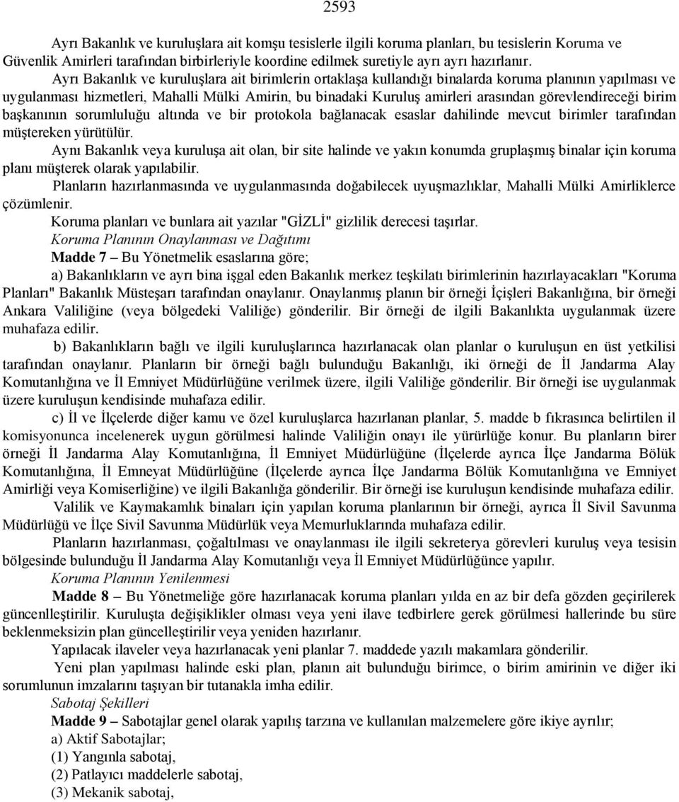 görevlendireceği birim başkanının sorumluluğu altında ve bir protokola bağlanacak esaslar dahilinde mevcut birimler tarafından müştereken yürütülür.