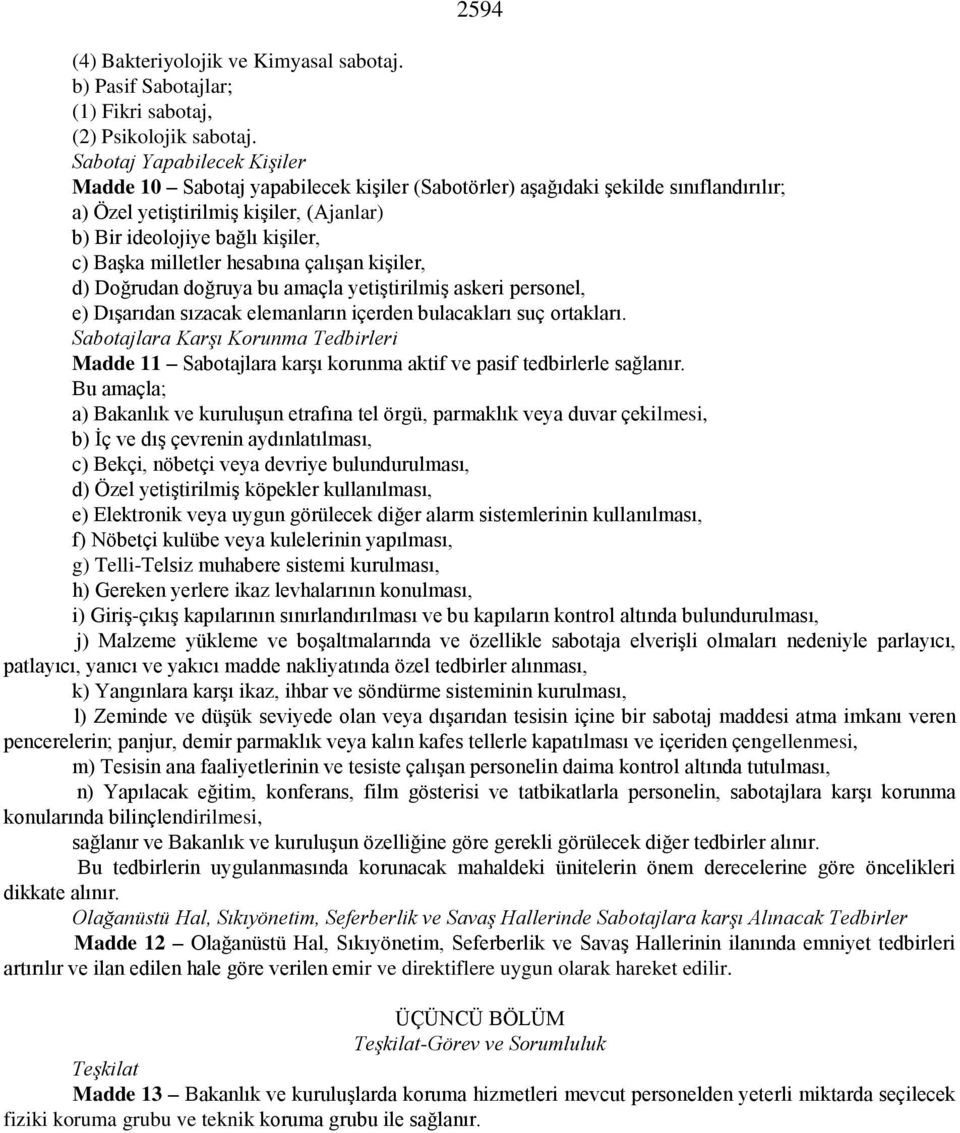 milletler hesabına çalışan kişiler, d) Doğrudan doğruya bu amaçla yetiştirilmiş askeri personel, e) Dışarıdan sızacak elemanların içerden bulacakları suç ortakları.