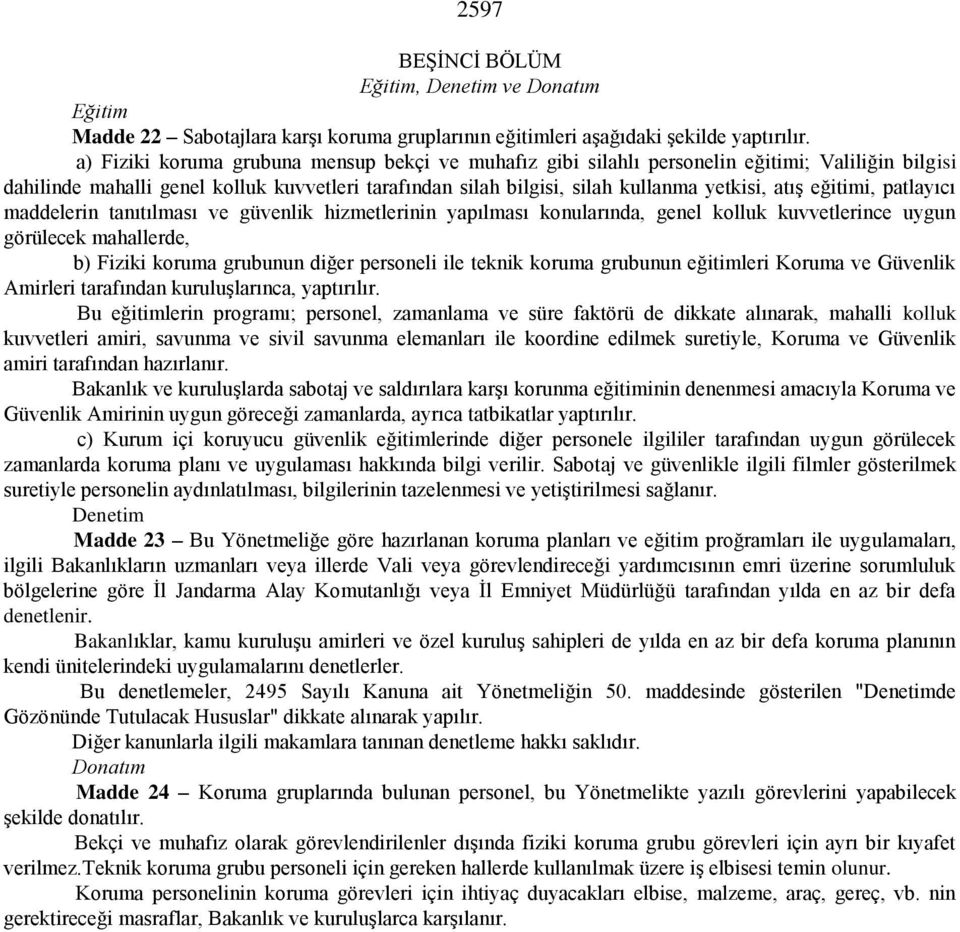 eğitimi, patlayıcı maddelerin tanıtılması ve güvenlik hizmetlerinin yapılması konularında, genel kolluk kuvvetlerince uygun görülecek mahallerde, b) Fiziki koruma grubunun diğer personeli ile teknik