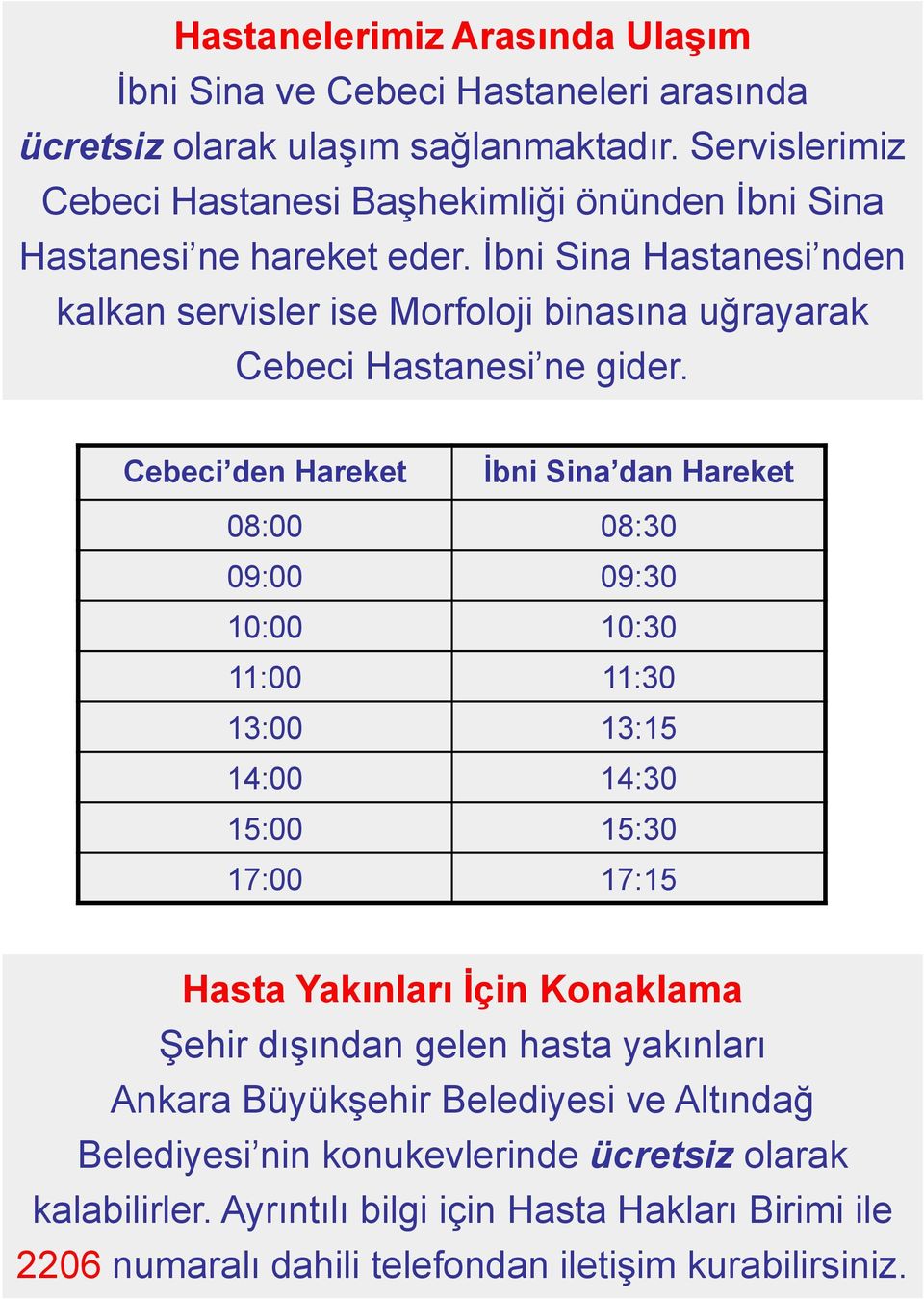 İbni Sina Hastanesi nden kalkan servisler ise Morfoloji binasına uğrayarak Cebeci Hastanesi ne gider.