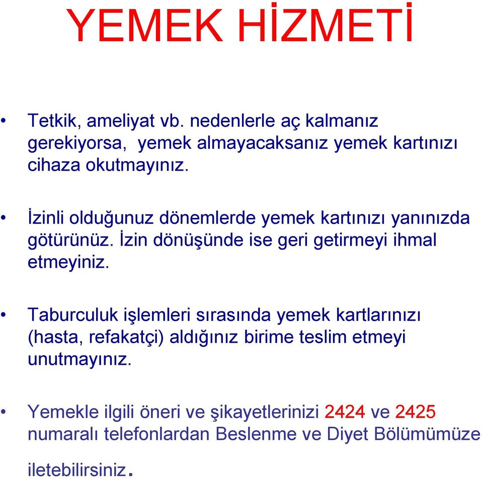 İzinli olduğunuz dönemlerde yemek kartınızı yanınızda götürünüz. İzin dönüşünde ise geri getirmeyi ihmal etmeyiniz.