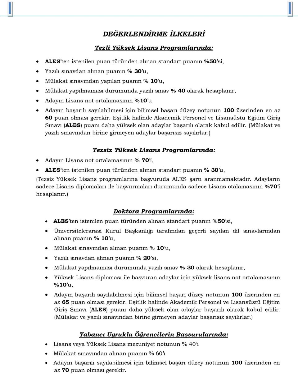 puan olması gerekir. Eşitlik halinde Akademik Personel ve Lisansüstü Eğitim Giriş Sınavı (ALES) puanı daha yüksek olan adaylar başarılı olarak kabul edilir.