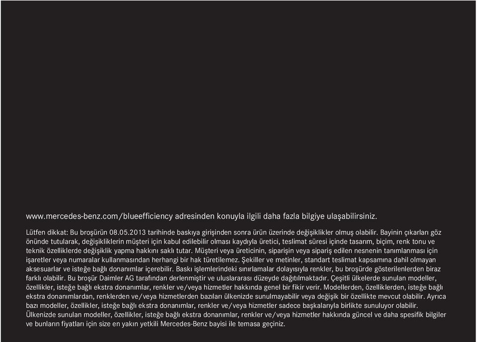 Bayinin ç karlar göz önünde tutularak, de işikliklerin müşteri için kabul edilebilir olmas kayd yla üretici, teslimat süresi içinde tasar m, biçim, renk tonu ve teknik özelliklerde de işiklik yapma