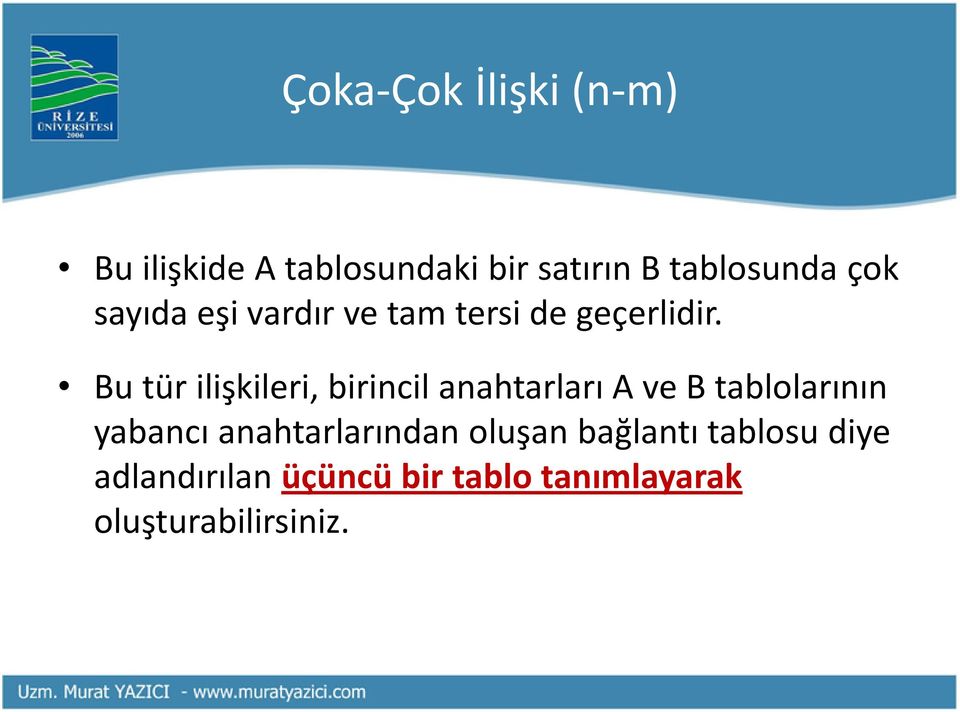 Bu tür ilişkileri, birincil anahtarları A ve B tablolarının yabancı