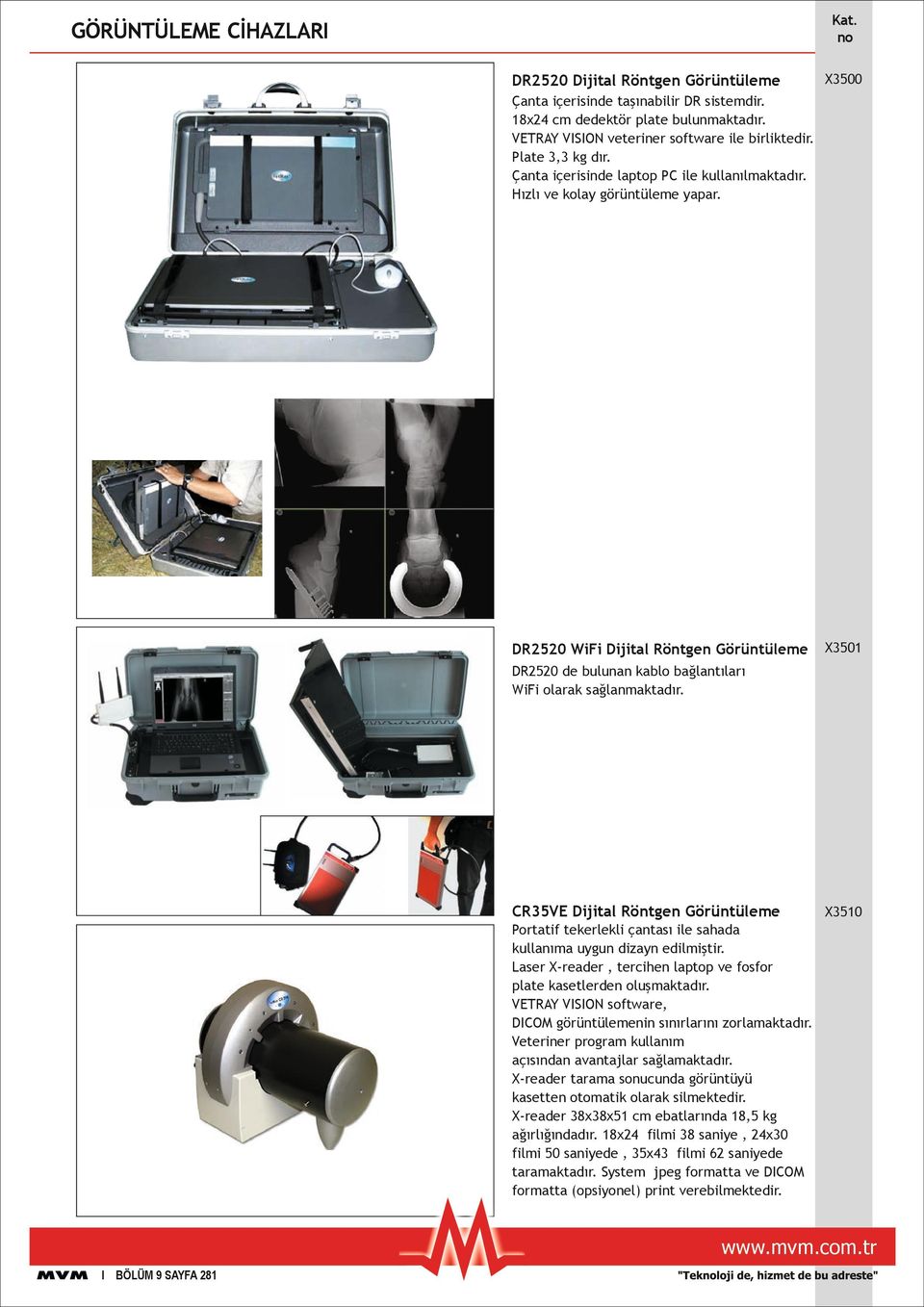 CR35VE Dijital Röntgen Görüntüleme X3510 Portatif tekerlekli çantası ile sahada kullanıma uygun dizayn edilmiştir. Laser X-reader, tercihen laptop ve fosfor plate kasetlerden oluşmaktadır.