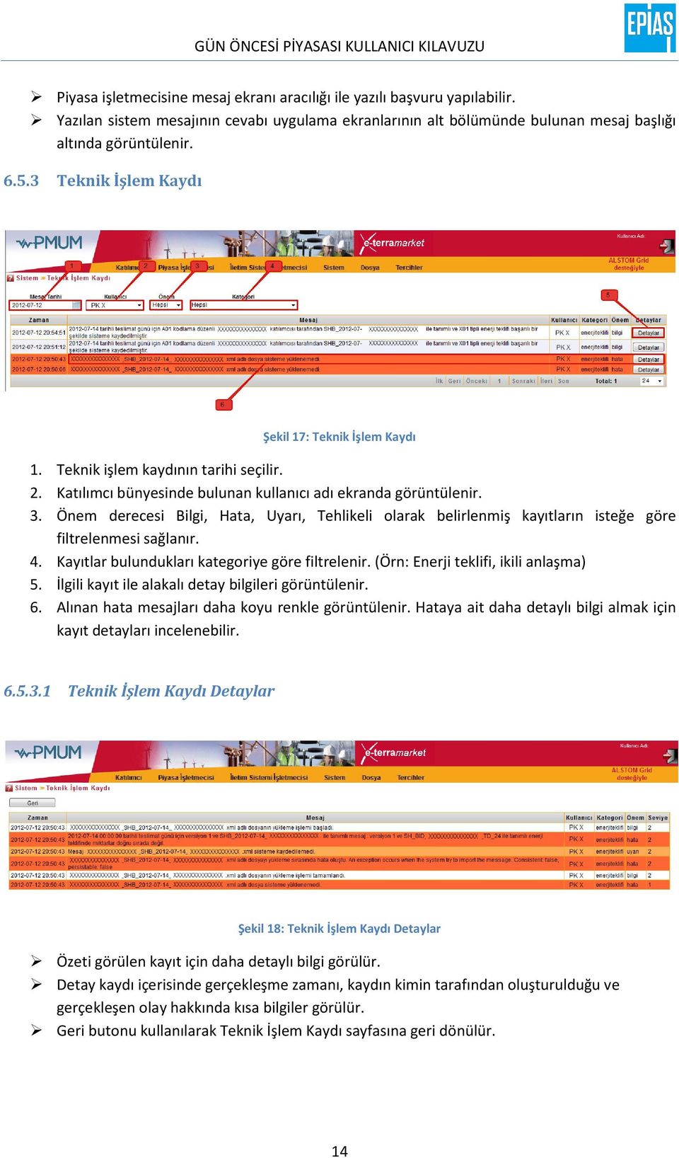 Önem derecesi Bilgi, Hata, Uyarı, Tehlikeli olarak belirlenmiş kayıtların isteğe göre filtrelenmesi sağlanır. 4. Kayıtlar bulundukları kategoriye göre filtrelenir.