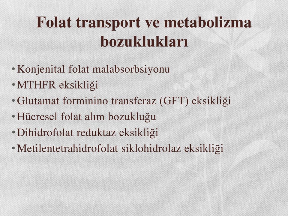 (GFT) eksikliği Hücresel folat alım bozukluğu Dihidrofolat