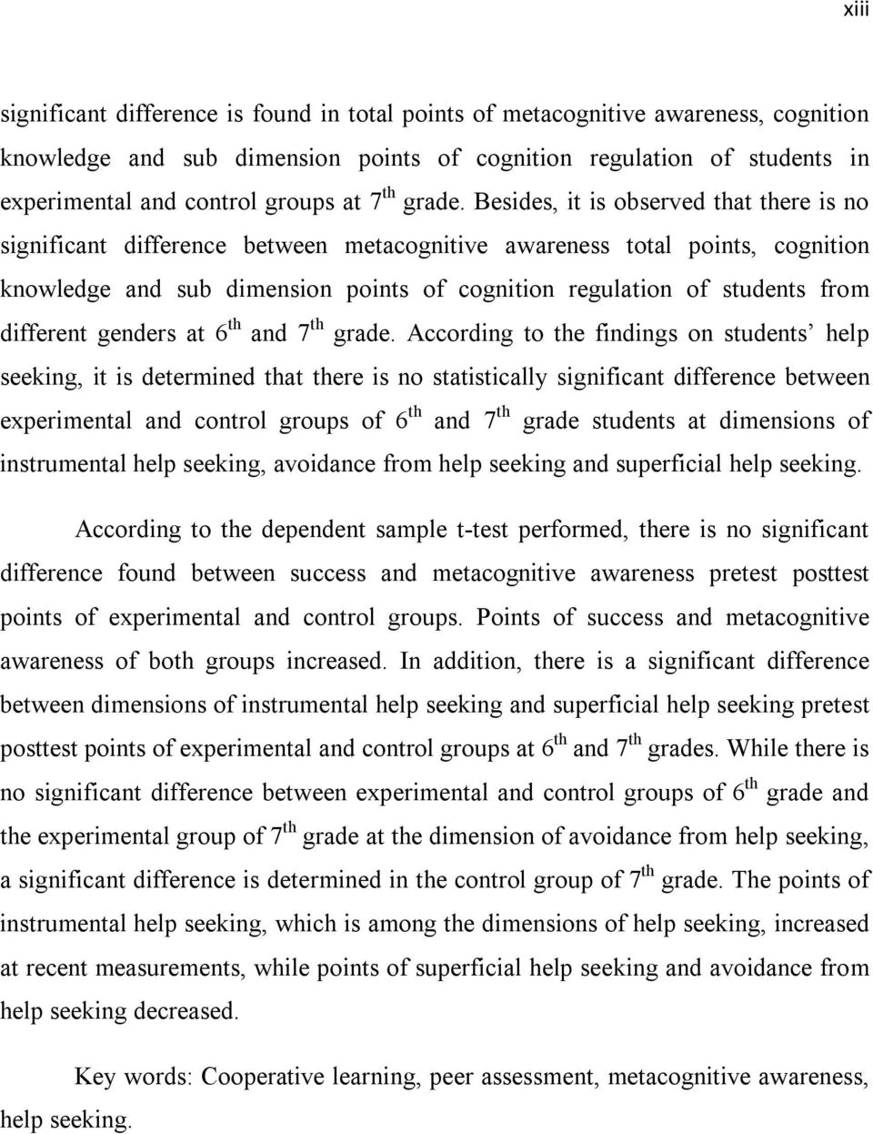 Besides, it is observed that there is no significant difference between metacognitive awareness total points, cognition knowledge and sub dimension points of cognition regulation of students from