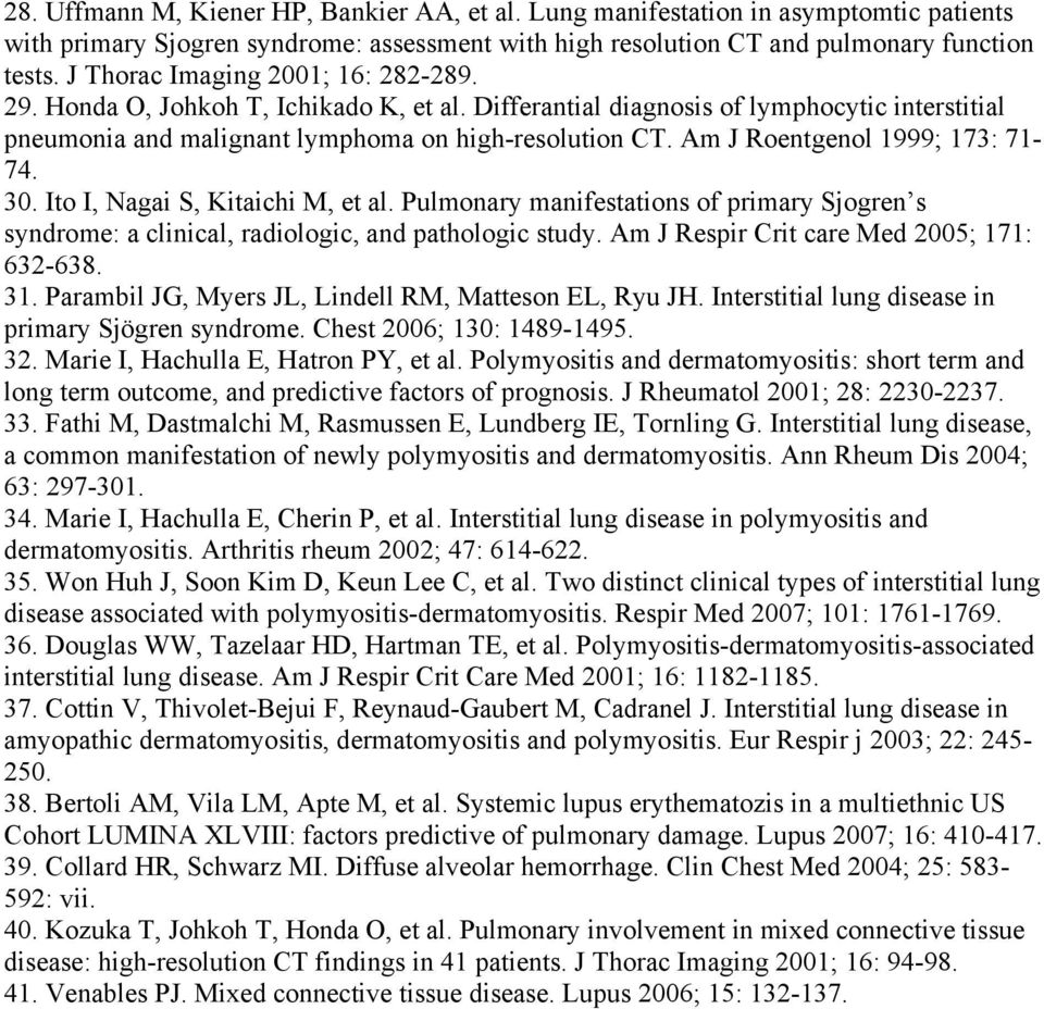 Am J Roentgenol 1999; 173: 71-74. 30. Ito I, Nagai S, Kitaichi M, et al. Pulmonary manifestations of primary Sjogren s syndrome: a clinical, radiologic, and pathologic study.