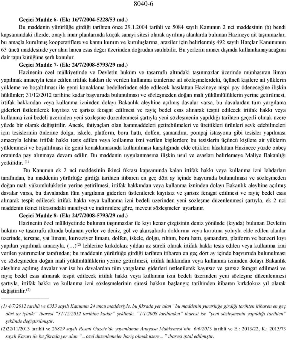 2004 tarihli ve 5084 sayılı Kanunun 2 nci maddesinin (b) bendi kapsamındaki illerde; onaylı imar planlarında küçük sanayi sitesi olarak ayrılmış alanlarda bulunan Hazineye ait taşınmazlar, bu amaçla