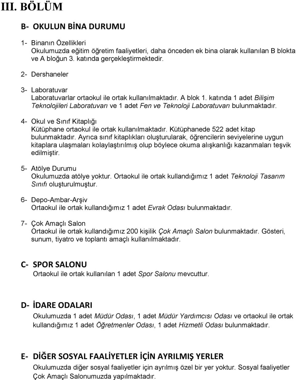 4- Okul ve Sınıf Kitaplığı Kütüphane ortaokul ile ortak kullanılmaktadır. Kütüphanede 522 adet kitap bulunmaktadır.