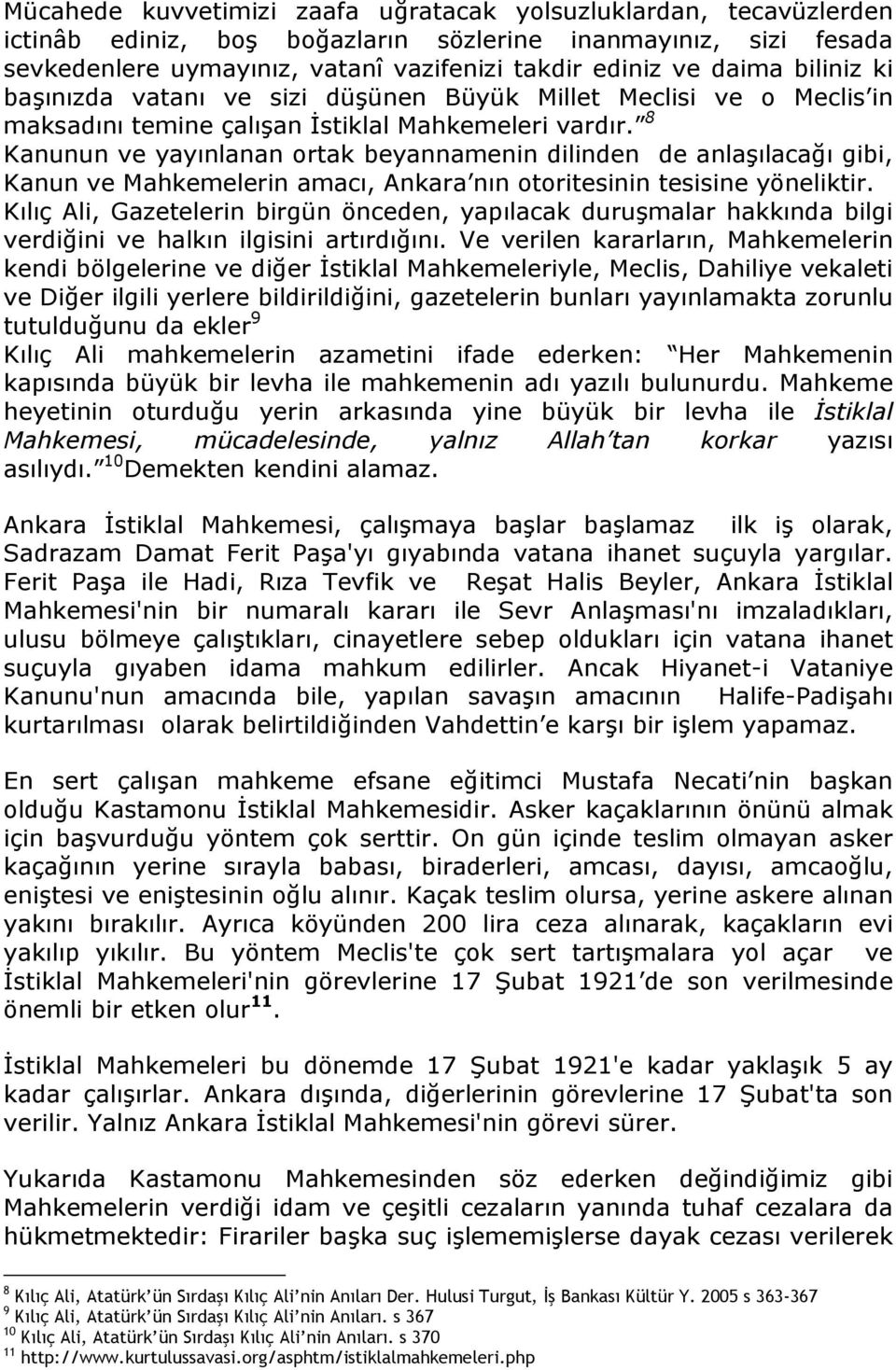 8 Kanunun ve yayınlanan ortak beyannamenin dilinden de anlaşılacağı gibi, Kanun ve Mahkemelerin amacı, Ankara nın otoritesinin tesisine yöneliktir.