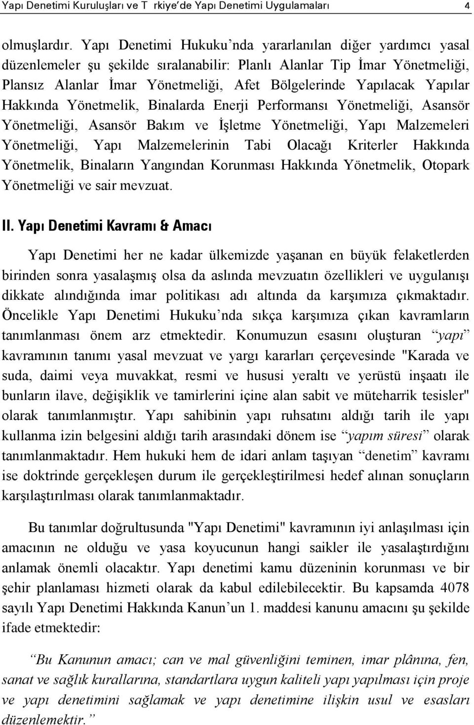 Yapılar Hakkında Yönetmelik, Binalarda Enerji Performansı Yönetmeliği, Asansör Yönetmeliği, Asansör Bakım ve İşletme Yönetmeliği, Yapı Malzemeleri Yönetmeliği, Yapı Malzemelerinin Tabi Olacağı