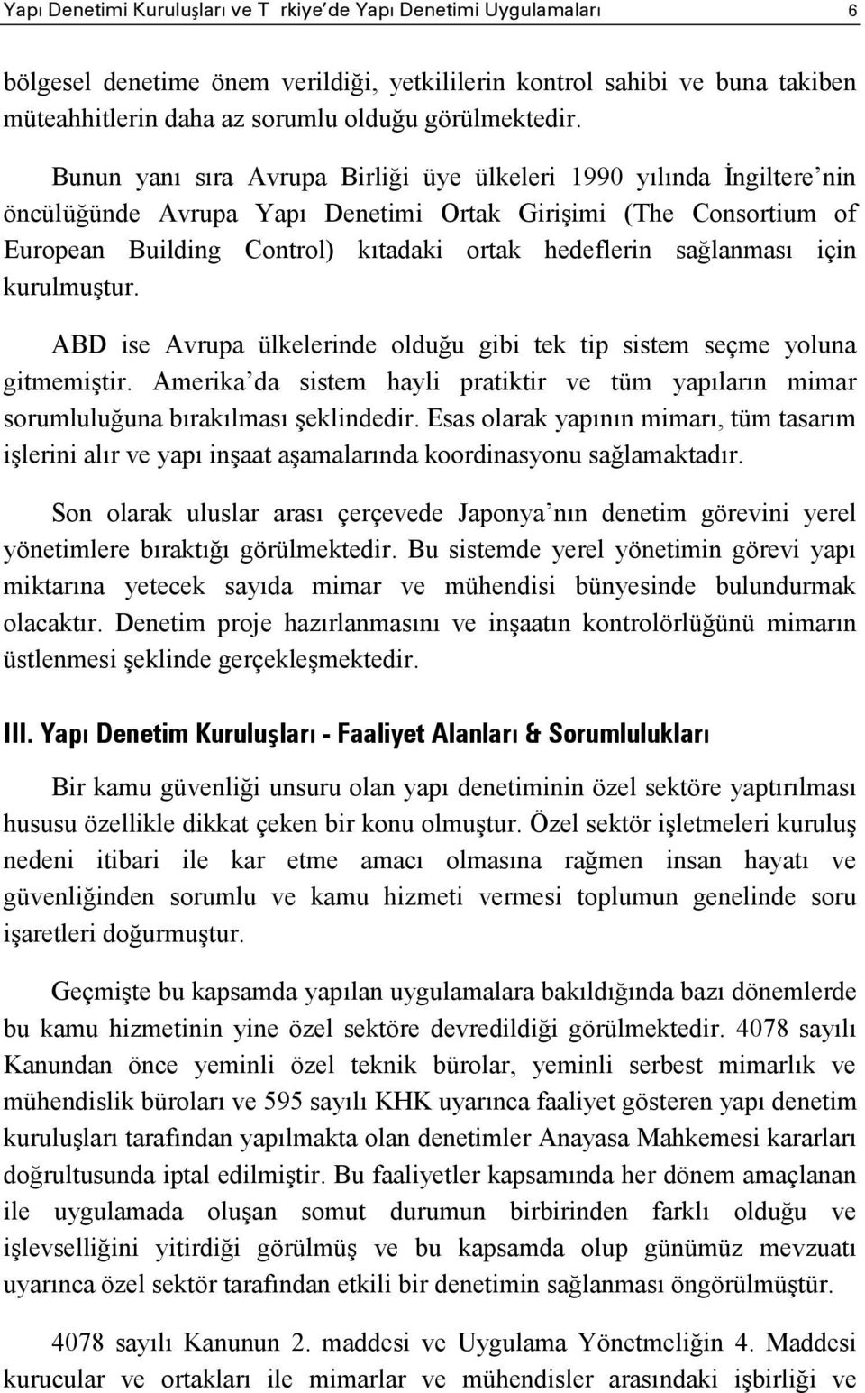 sağlanması için kurulmuştur. ABD ise Avrupa ülkelerinde olduğu gibi tek tip sistem seçme yoluna gitmemiştir.