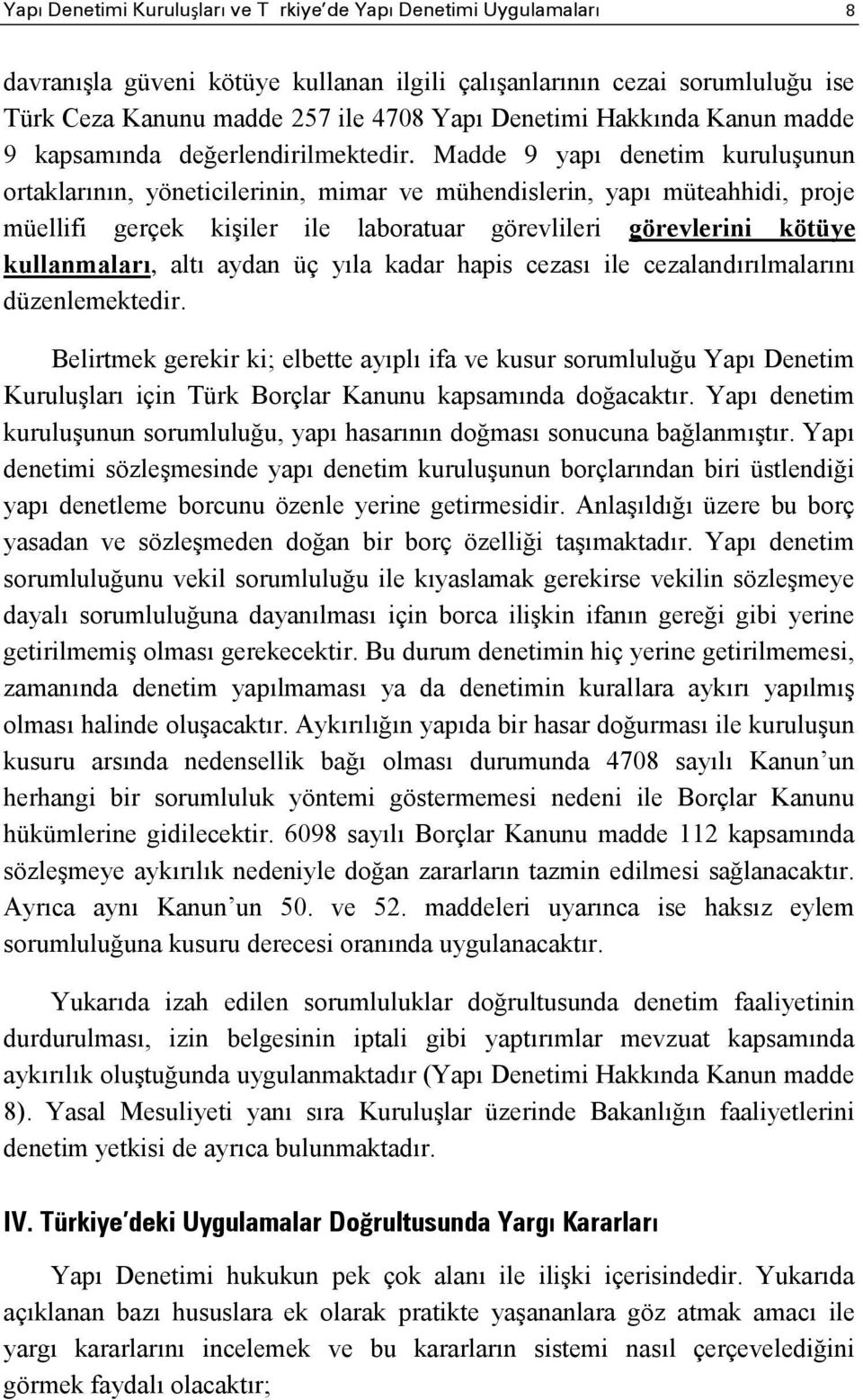 Madde 9 yapı denetim kuruluşunun ortaklarının, yöneticilerinin, mimar ve mühendislerin, yapı müteahhidi, proje müellifi gerçek kişiler ile laboratuar görevlileri görevlerini kötüye kullanmaları, altı