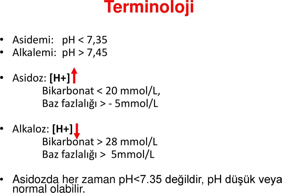 Alkaloz: [H+] Bikarbonat > 28 mmol/l Baz fazlalığı > 5mmol/L